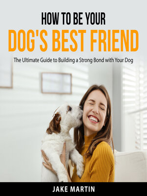 cover image of How to Be Your Dog's Best Friend